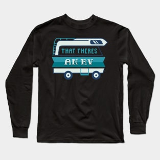 CAMPING GIFT : That There's An RV Long Sleeve T-Shirt